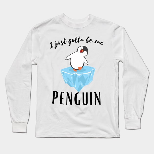 I Just gotta be me penguin - Funny Penguin Quote Long Sleeve T-Shirt by Grun illustration 